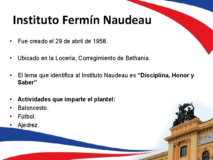 Instituto Fermín Naudeau • Fue creado el 29 de abril de 1958. • Ubicado