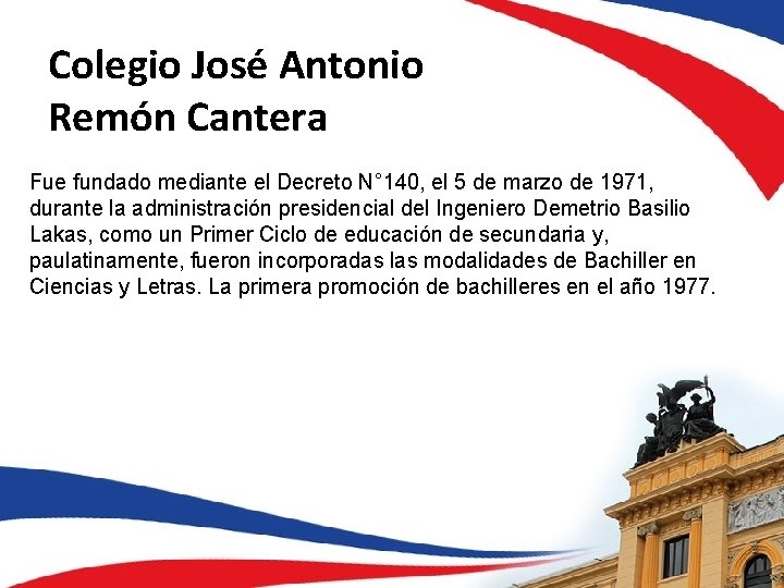 Colegio José Antonio Remón Cantera Fue fundado mediante el Decreto N° 140, el 5