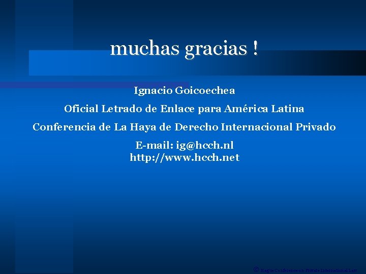 muchas gracias ! Ignacio Goicoechea Oficial Letrado de Enlace para América Latina Conferencia de