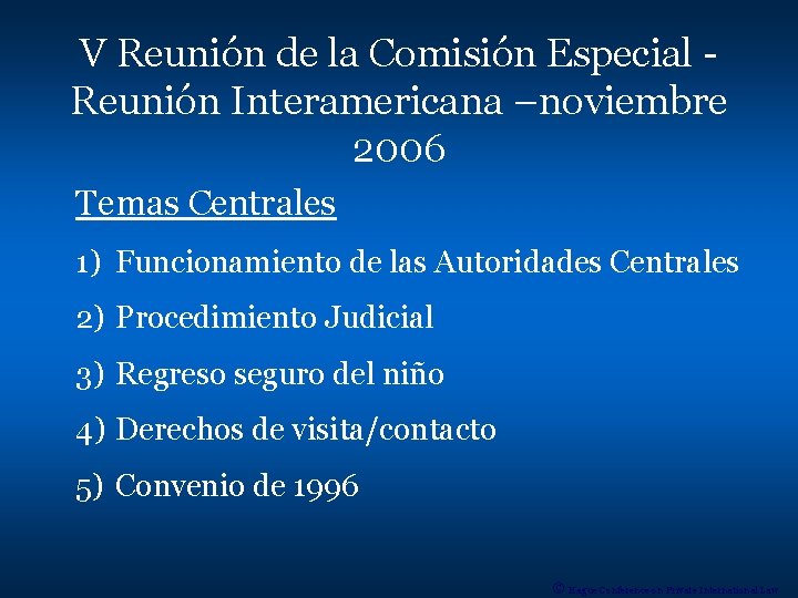 V Reunión de la Comisión Especial Reunión Interamericana –noviembre 2006 Temas Centrales 1) Funcionamiento