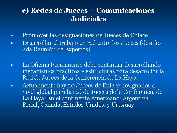 c) Redes de Jueces – Comunicaciones Judiciales • • Promover las designaciones de Jueces