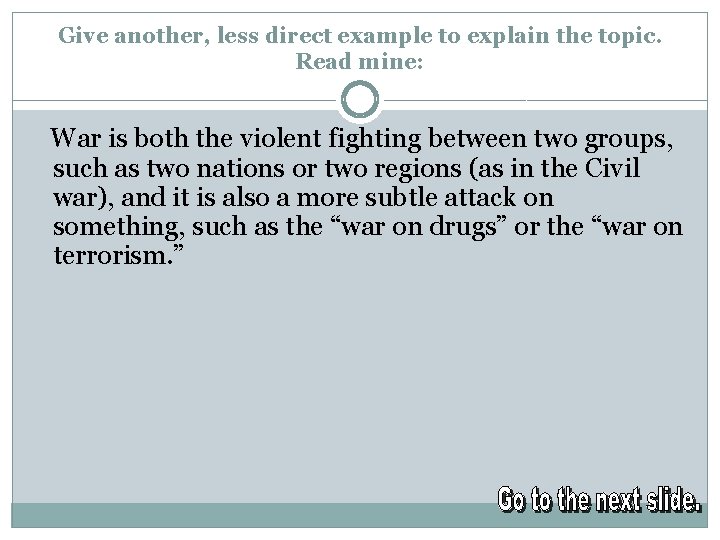 Give another, less direct example to explain the topic. Read mine: War is both