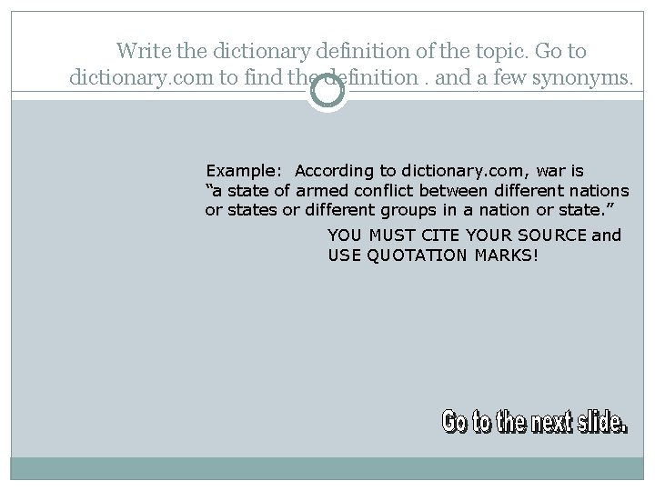 Write the dictionary definition of the topic. Go to dictionary. com to find the