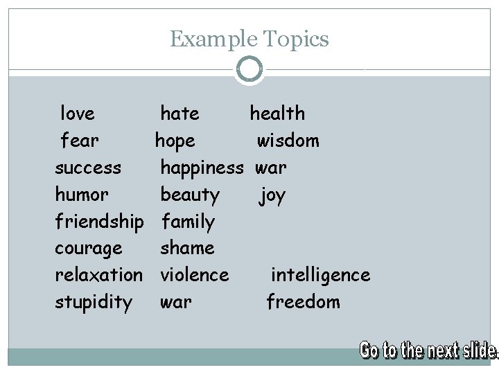 Example Topics love fear success humor friendship courage relaxation stupidity hate hope happiness beauty