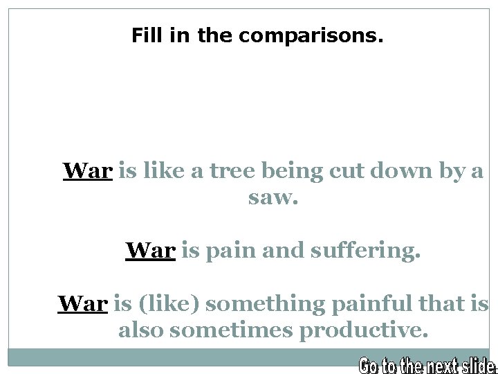 Fill in the comparisons. War is like a tree being cut down by a