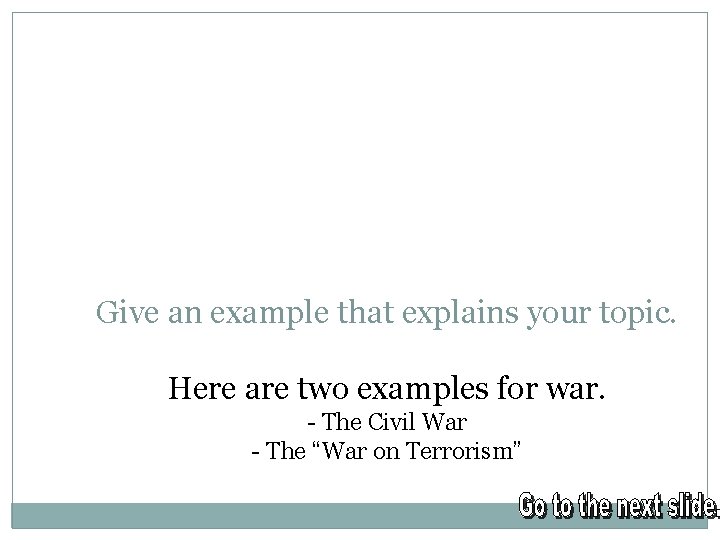 Give an example that explains your topic. Here are two examples for war. -