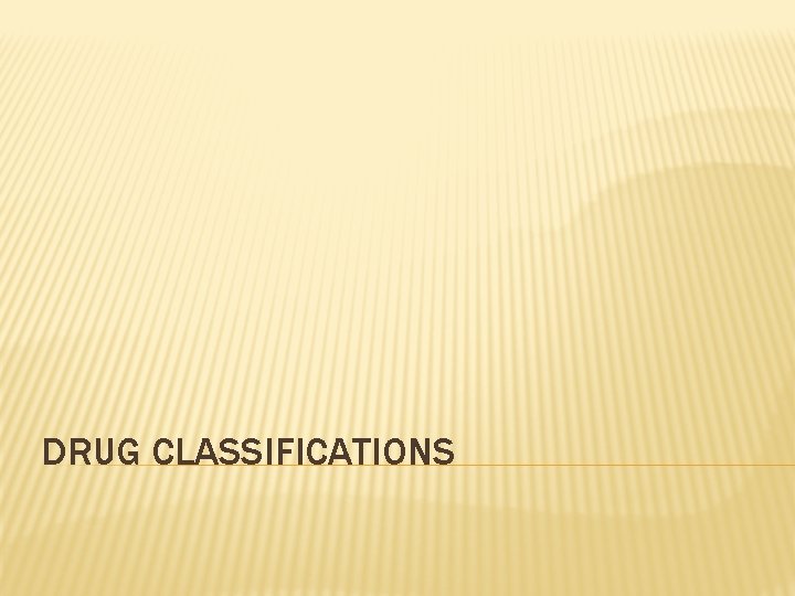 DRUG CLASSIFICATIONS 