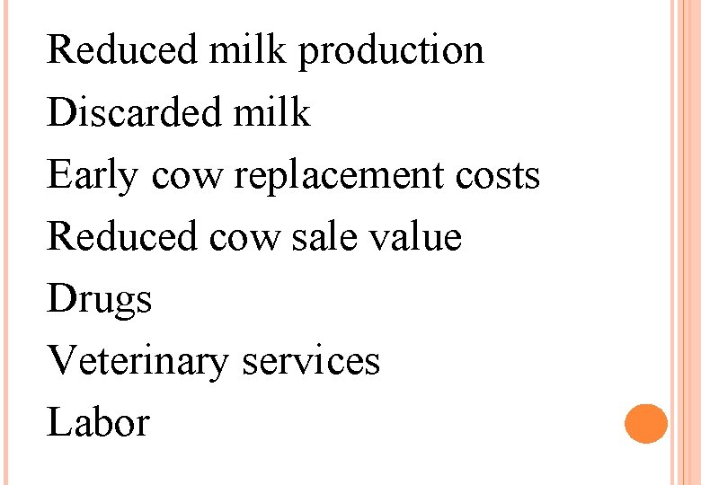 Reduced milk production Discarded milk Early cow replacement costs Reduced cow sale value Drugs Reduced milk production Discarded milk Early cow replacement costs Reduced cow sale value Drugs
