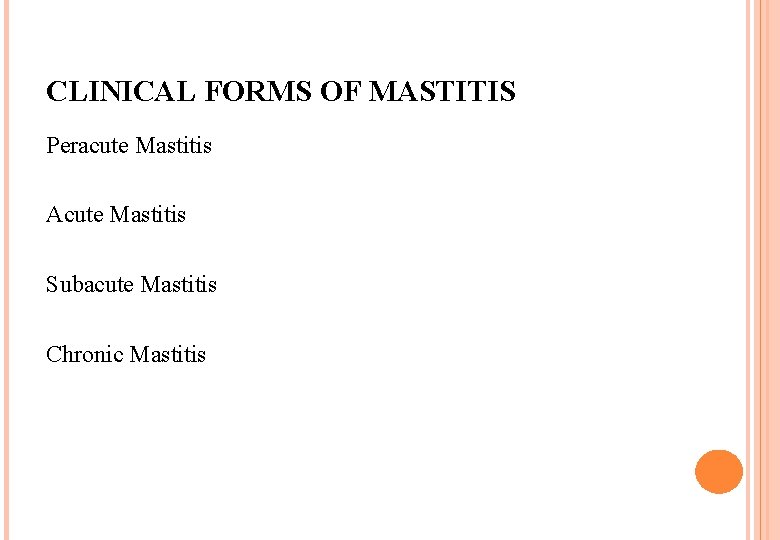 CLINICAL FORMS OF MASTITIS Peracute Mastitis Acute Mastitis Subacute Mastitis Chronic Mastitis CLINICAL FORMS OF MASTITIS Peracute Mastitis Acute Mastitis Subacute Mastitis Chronic Mastitis