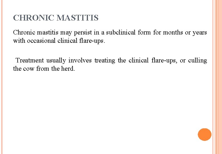 CHRONIC MASTITIS Chronic mastitis may persist in a subclinical form for months or years CHRONIC MASTITIS Chronic mastitis may persist in a subclinical form for months or years