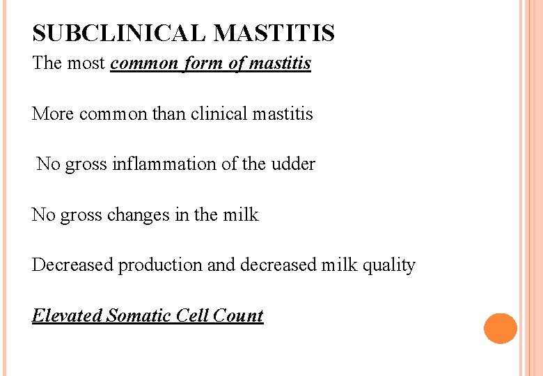SUBCLINICAL MASTITIS The most common form of mastitis More common than clinical mastitis No SUBCLINICAL MASTITIS The most common form of mastitis More common than clinical mastitis No