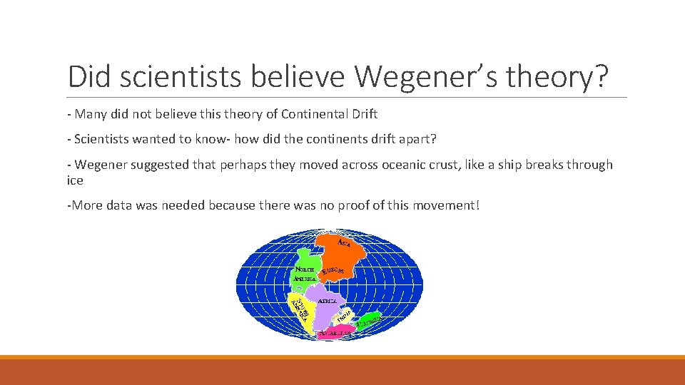 Did scientists believe Wegener’s theory? - Many did not believe this theory of Continental