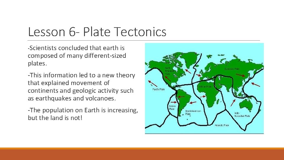 Lesson 6 - Plate Tectonics -Scientists concluded that earth is composed of many different-sized