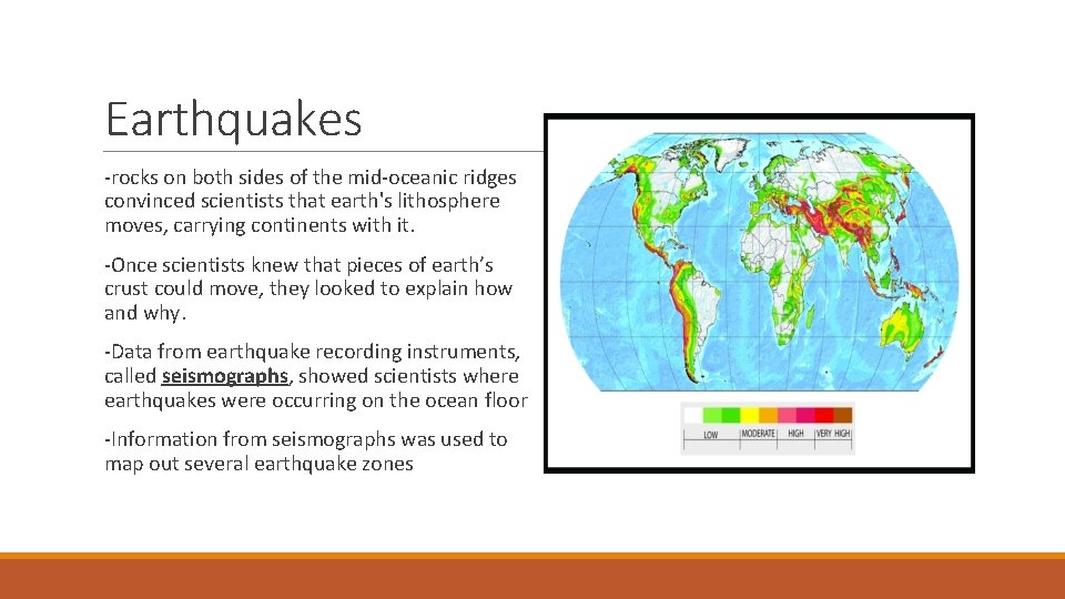 Earthquakes -rocks on both sides of the mid-oceanic ridges convinced scientists that earth's lithosphere