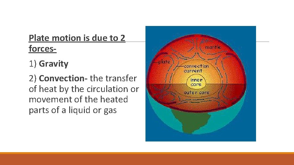  Plate motion is due to 2 forces 1) Gravity 2) Convection- the transfer