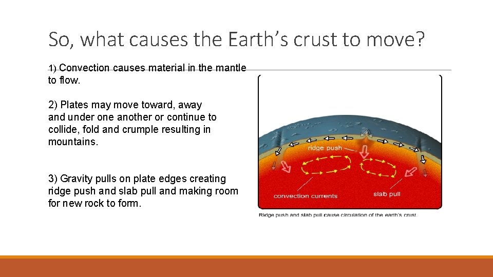 So, what causes the Earth’s crust to move? 1) Convection causes material in the
