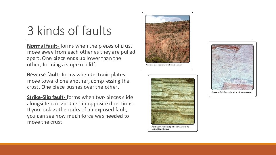 3 kinds of faults Normal fault- forms when the pieces of crust move away