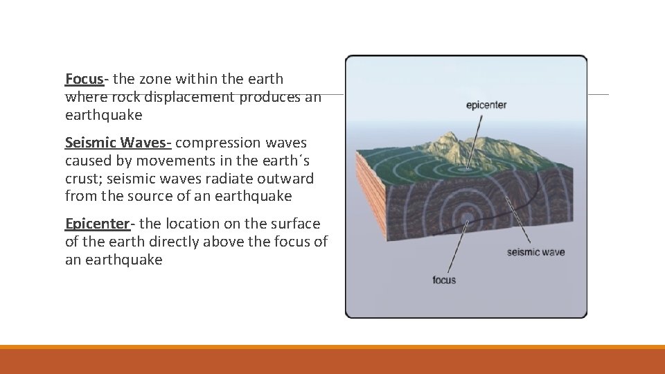  Focus- the zone within the earth where rock displacement produces an earthquake Seismic