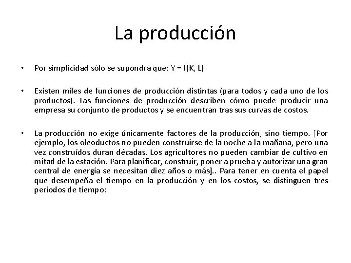 La producción • • • Por simplicidad sólo se supondrá que: Y = f(K,