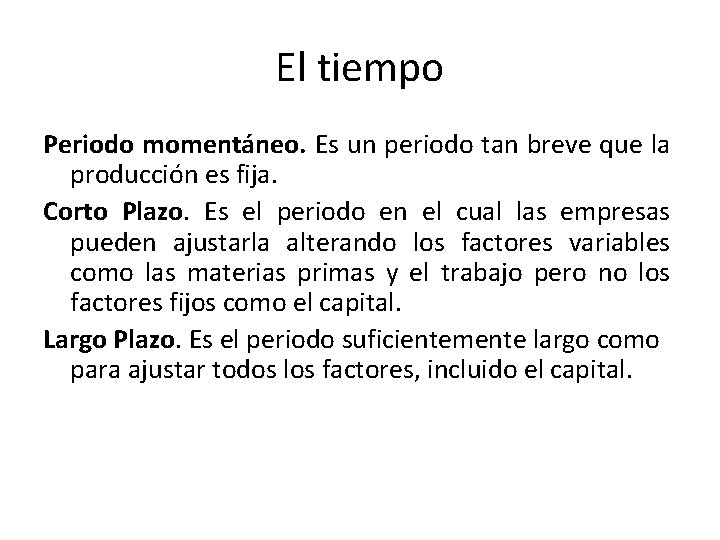 El tiempo Periodo momentáneo. Es un periodo tan breve que la producción es fija.