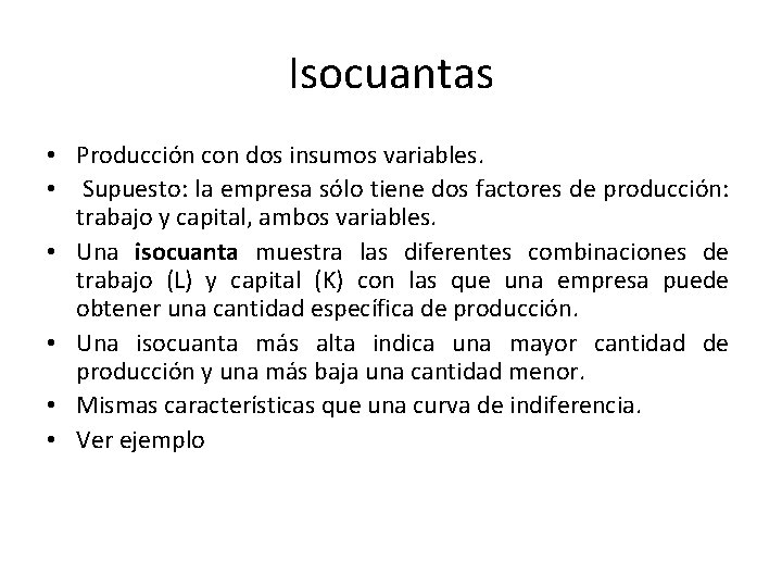 Isocuantas • Producción con dos insumos variables. • Supuesto: la empresa sólo tiene dos