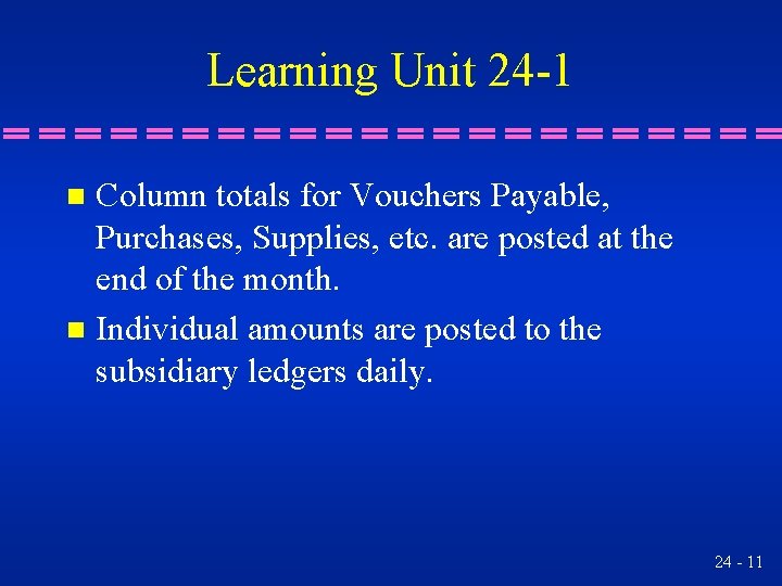 Learning Unit 24 -1 Column totals for Vouchers Payable, Purchases, Supplies, etc. are posted