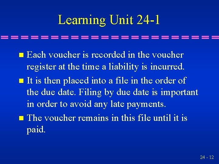 Learning Unit 24 -1 Each voucher is recorded in the voucher register at the