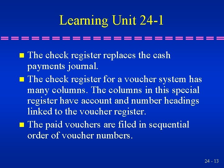 Learning Unit 24 -1 The check register replaces the cash payments journal. n The