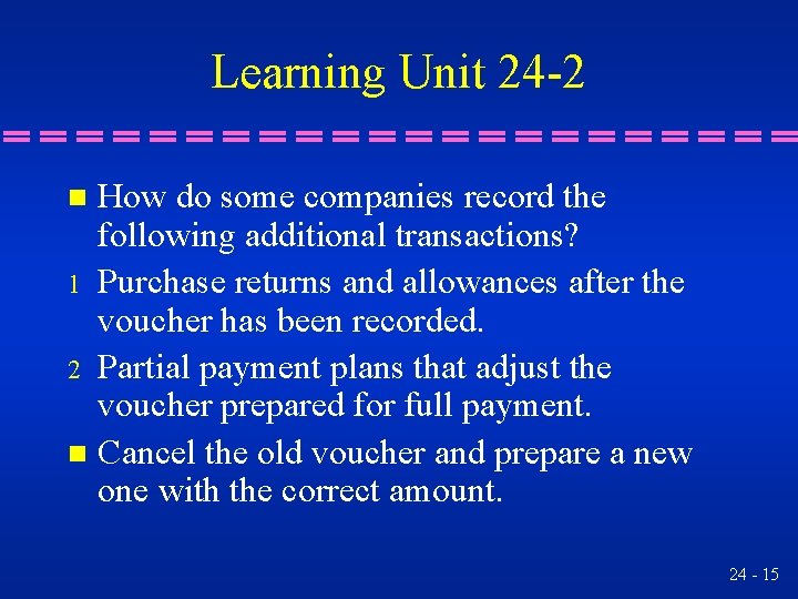 Learning Unit 24 -2 How do some companies record the following additional transactions? 1