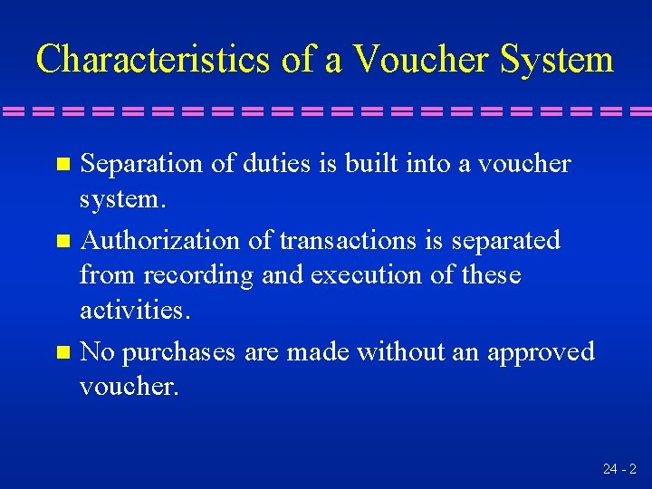 Characteristics of a Voucher System Separation of duties is built into a voucher system.