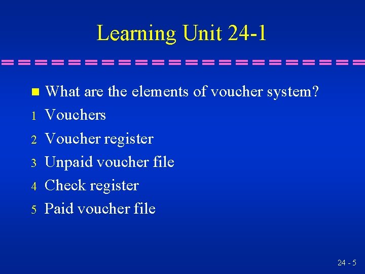 Learning Unit 24 -1 n 1 2 3 4 5 What are the elements