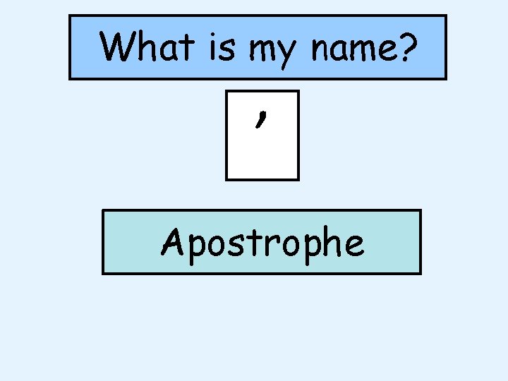 What is my name? ’ Apostrophe What is my name? ’ Apostrophe