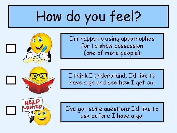 How do you feel? I’m happy to using apostrophes for to show possession (one How do you feel? I’m happy to using apostrophes for to show possession (one