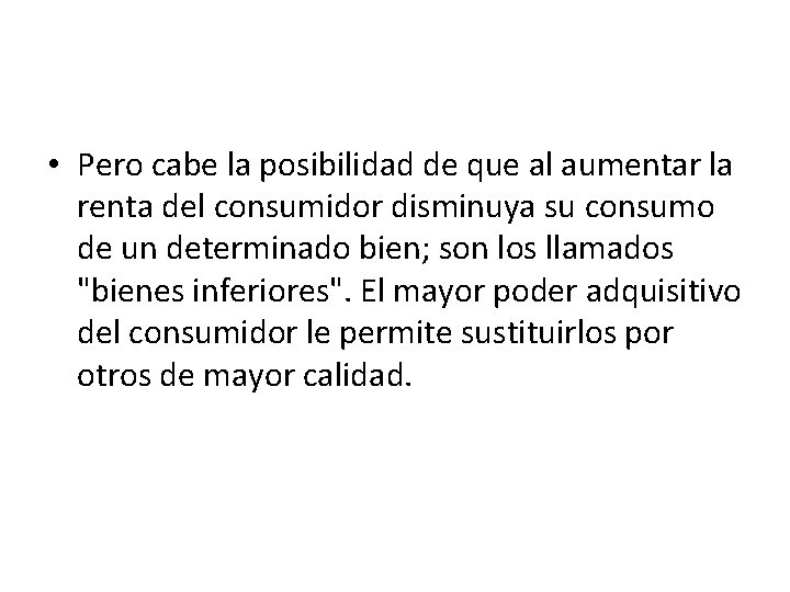 • Pero cabe la posibilidad de que al aumentar la renta del consumidor