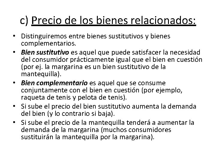 c) Precio de los bienes relacionados: • Distinguiremos entre bienes sustitutivos y bienes complementarios.