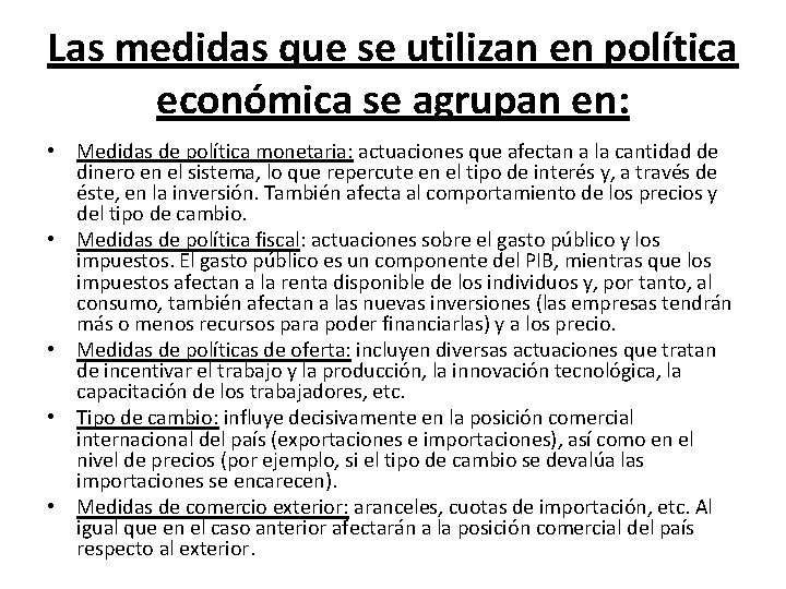 Las medidas que se utilizan en política económica se agrupan en: • Medidas de
