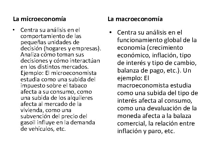 La microeconomía La macroeconomía • Centra su análisis en el comportamiento de las pequeñas