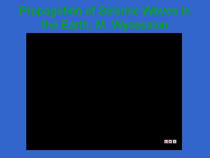 Propagation of Seismic Waves In the Earth; M. Wysession 