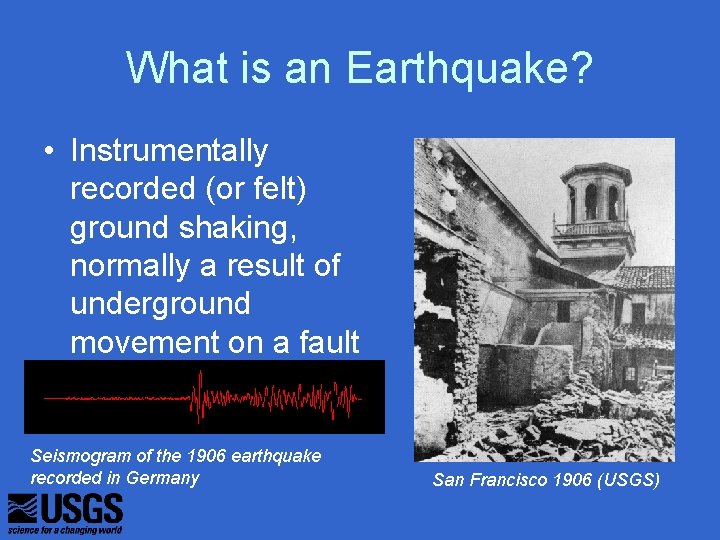 What is an Earthquake? • Instrumentally recorded (or felt) ground shaking, normally a result