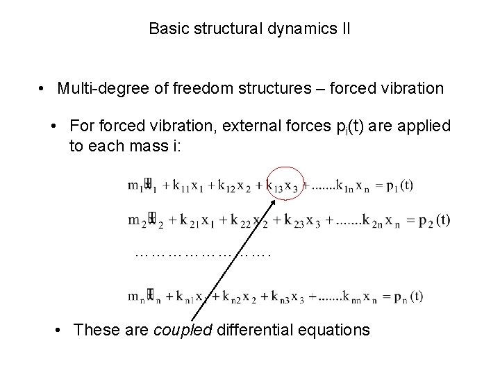 Basic structural dynamics II • Multi-degree of freedom structures – forced vibration • For