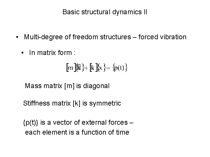 Basic structural dynamics II • Multi-degree of freedom structures – forced vibration • In