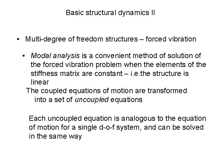 Basic structural dynamics II • Multi-degree of freedom structures – forced vibration • Modal