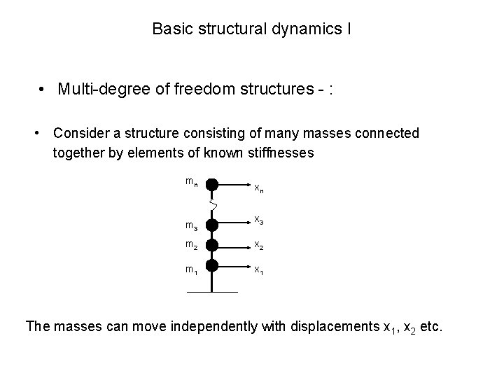 Basic structural dynamics I • Multi-degree of freedom structures - : • Consider a