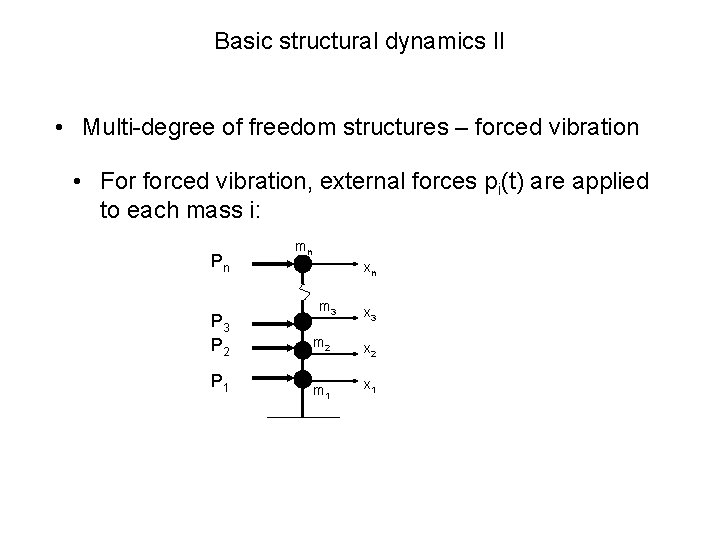 Basic structural dynamics II • Multi-degree of freedom structures – forced vibration • For