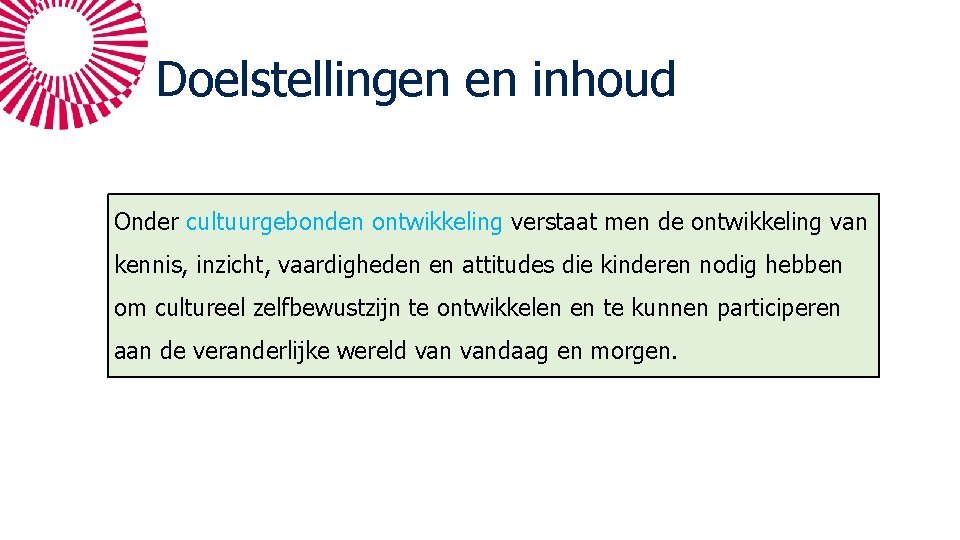 Doelstellingen en inhoud Onder cultuurgebonden ontwikkeling verstaat men de ontwikkeling van kennis, inzicht, vaardigheden