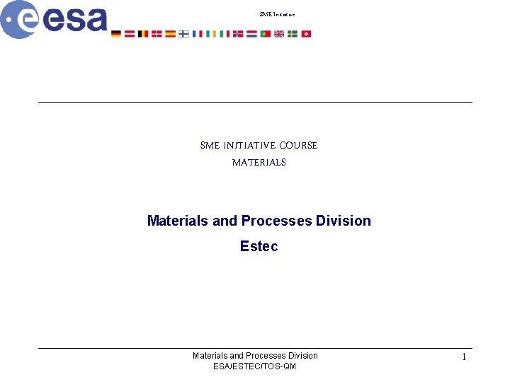 SME Initiative SME INITIATIVE COURSE MATERIALS Materials and Processes Division Estec Materials and Processes