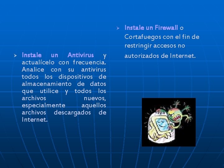 Ø Ø Instale un Antivirus y actualícelo con frecuencia. Analice con su antivirus todos Ø Ø Instale un Antivirus y actualícelo con frecuencia. Analice con su antivirus todos