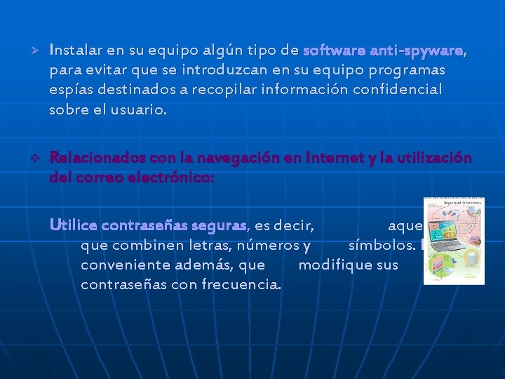 Ø Instalar en su equipo algún tipo de software anti-spyware, para evitar que se