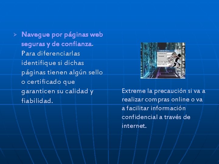 Ø Navegue por páginas web seguras y de confianza. Para diferenciarlas identifique si dichas