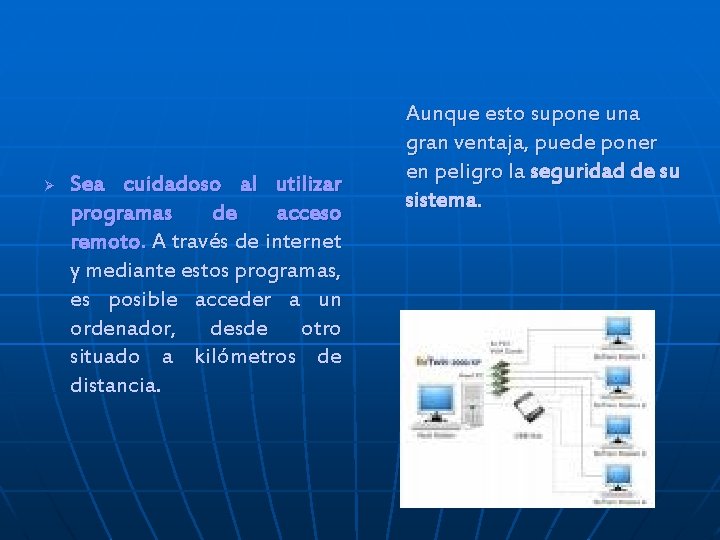 Ø Sea cuidadoso al utilizar programas de acceso remoto. A través de internet y